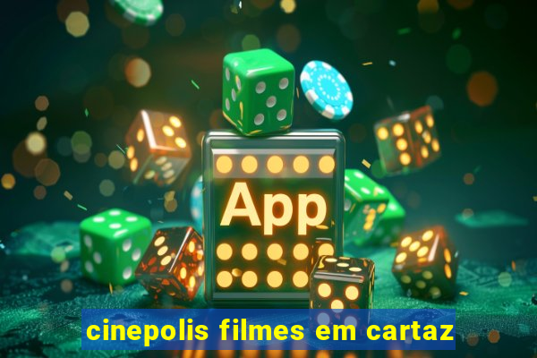 cinepolis filmes em cartaz